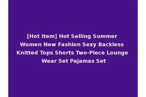 [Hot Item] Hot Selling Summer Women New Fashion Sexy Backless Knitted Tops Shorts Two-Piece Lounge Wear Set Pajamas Set