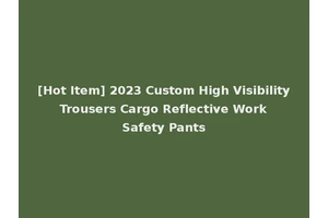 [Hot Item] 2023 Custom High Visibility Trousers Cargo Reflective Work Safety Pants
