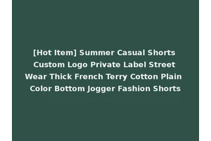 [Hot Item] Summer Casual Shorts Custom Logo Private Label Street Wear Thick French Terry Cotton Plain Color Bottom Jogger Fashion Shorts