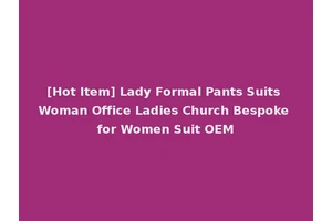 [Hot Item] Lady Formal Pants Suits Woman Office Ladies Church Bespoke for Women Suit OEM
