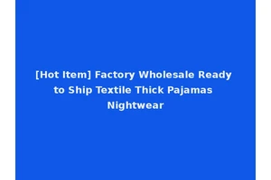 [Hot Item] Factory Wholesale Ready to Ship Textile Thick Pajamas Nightwear