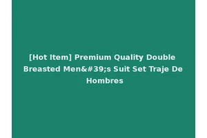 [Hot Item] Premium Quality Double Breasted Men's Suit Set Traje De Hombres
