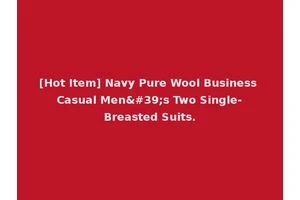 [Hot Item] Navy Pure Wool Business Casual Men's Two Single-Breasted Suits.
