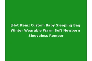 [Hot Item] Custom Baby Sleeping Bag Winter Wearable Warm Soft Newborn Sleeveless Romper