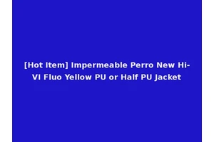 [Hot Item] Impermeable Perro New Hi-VI Fluo Yellow PU or Half PU Jacket