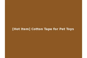 [Hot Item] Cotton Tape for Pet Toys