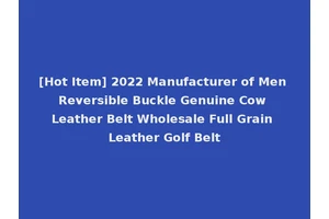 [Hot Item] 2022 Manufacturer of Men Reversible Buckle Genuine Cow Leather Belt Wholesale Full Grain Leather Golf Belt
