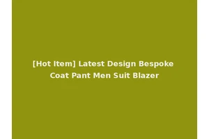 [Hot Item] Latest Design Bespoke Coat Pant Men Suit Blazer