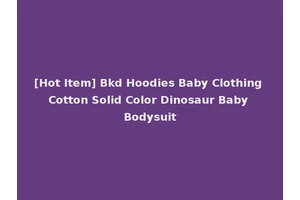 [Hot Item] Bkd Hoodies Baby Clothing Cotton Solid Color Dinosaur Baby Bodysuit