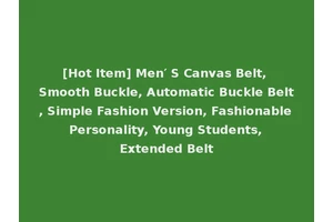 [Hot Item] Men′ S Canvas Belt, Smooth Buckle, Automatic Buckle Belt, Simple Fashion Version, Fashionable Personality, Young Students, Extended Belt