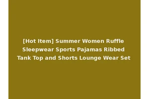 [Hot Item] Summer Women Ruffle Sleepwear Sports Pajamas Ribbed Tank Top and Shorts Lounge Wear Set