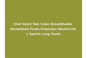 [Hot Item] Two Color Breadthable Basketball Pants Polyester Men's Sports Long Pants