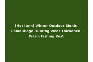 [Hot Item] Winter Outdoor Bionic Camouflage Hunting Wear Thickened Warm Fishing Vest