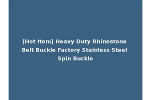 [Hot Item] Heavy Duty Rhinestone Belt Buckle Factory Stainless Steel Spin Buckle