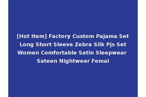 [Hot Item] Factory Custom Pajama Set Long Short Sleeve Zebra Silk Pjs Set Women Comfortable Satin Sleepwear Sateen Nightwear Femal