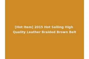 [Hot Item] 2015 Hot Salling High Quality Leather Braided Brown Belt