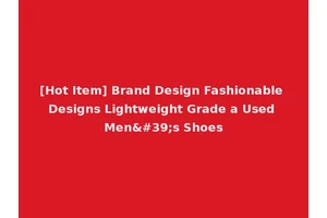 [Hot Item] Brand Design Fashionable Designs Lightweight Grade a Used Men's Shoes