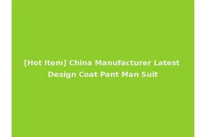 [Hot Item] China Manufacturer Latest Design Coat Pant Man Suit