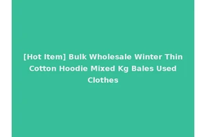 [Hot Item] Bulk Wholesale Winter Thin Cotton Hoodie Mixed Kg Bales Used Clothes