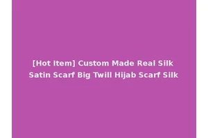 [Hot Item] Custom Made Real Silk Satin Scarf Big Twill Hijab Scarf Silk