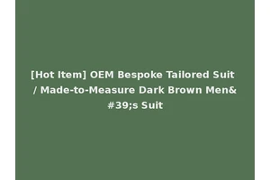 [Hot Item] OEM Bespoke Tailored Suit / Made-to-Measure Dark Brown Men's Suit
