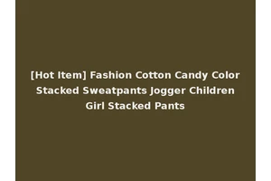 [Hot Item] Fashion Cotton Candy Color Stacked Sweatpants Jogger Children Girl Stacked Pants