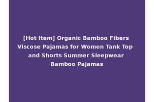 [Hot Item] Organic Bamboo Fibers Viscose Pajamas for Women Tank Top and Shorts Summer Sleepwear Bamboo Pajamas