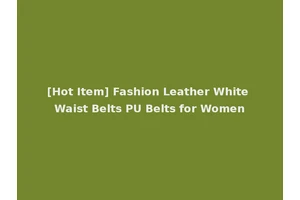 [Hot Item] Fashion Leather White Waist Belts PU Belts for Women