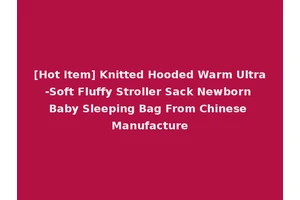[Hot Item] Knitted Hooded Warm Ultra-Soft Fluffy Stroller Sack Newborn Baby Sleeping Bag From Chinese Manufacture