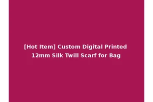 [Hot Item] Custom Digital Printed 12mm Silk Twill Scarf for Bag