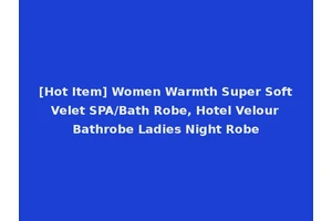 [Hot Item] Women Warmth Super Soft Velet SPA/Bath Robe, Hotel Velour Bathrobe Ladies Night Robe