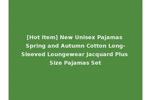 [Hot Item] New Unisex Pajamas Spring and Autumn Cotton Long-Sleeved Loungewear Jacquard Plus Size Pajamas Set