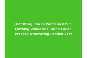 [Hot Item] Pb&Za Women's Clothing Wholesale Stand Collar Pressed Drawstring Padded Vest