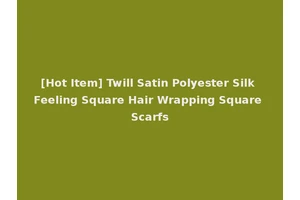 [Hot Item] Twill Satin Polyester Silk Feeling Square Hair Wrapping Square Scarfs