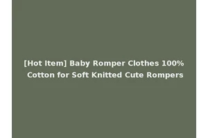 [Hot Item] Baby Romper Clothes 100% Cotton for Soft Knitted Cute Rompers
