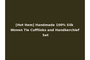 [Hot Item] Handmade 100% Silk Woven Tie Cufflinks and Handkerchief Set