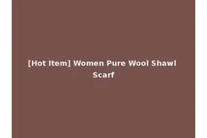 [Hot Item] Women Pure Wool Shawl Scarf