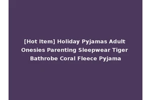 [Hot Item] Holiday Pyjamas Adult Onesies Parenting Sleepwear Tiger Bathrobe Coral Fleece Pyjama