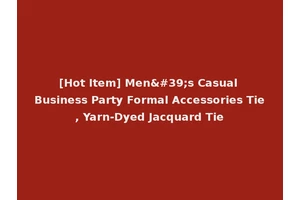 [Hot Item] Men's Casual Business Party Formal Accessories Tie, Yarn-Dyed Jacquard Tie