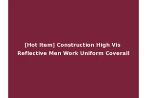 [Hot Item] Construction High Vis Reflective Men Work Uniform Coverall