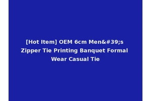 [Hot Item] OEM 6cm Men's Zipper Tie Printing Banquet Formal Wear Casual Tie