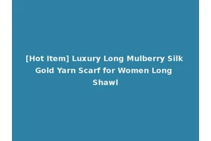 [Hot Item] Luxury Long Mulberry Silk Gold Yarn Scarf for Women Long Shawl