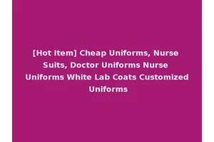 [Hot Item] Cheap Uniforms, Nurse Suits, Doctor Uniforms Nurse Uniforms White Lab Coats Customized Uniforms