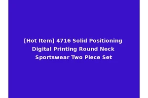[Hot Item] 4716 Solid Positioning Digital Printing Round Neck Sportswear Two Piece Set