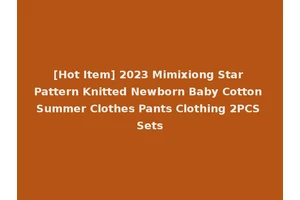 [Hot Item] 2023 Mimixiong Star Pattern Knitted Newborn Baby Cotton Summer Clothes Pants Clothing 2PCS Sets