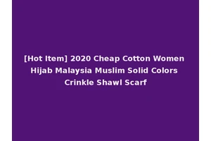 [Hot Item] 2020 Cheap Cotton Women Hijab Malaysia Muslim Solid Colors Crinkle Shawl Scarf