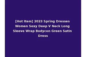 [Hot Item] 2023 Spring Dresses Women Sexy Deep V Neck Long Sleeve Wrap Bodycon Green Satin Dress