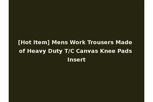 [Hot Item] Mens Work Trousers Made of Heavy Duty T/C Canvas Knee Pads Insert