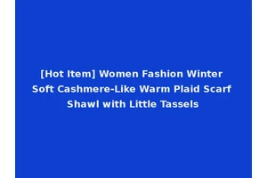 [Hot Item] Women Fashion Winter Soft Cashmere-Like Warm Plaid Scarf Shawl with Little Tassels