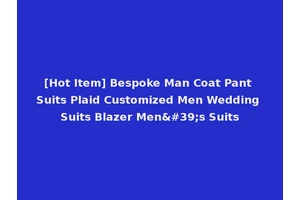 [Hot Item] Bespoke Man Coat Pant Suits Plaid Customized Men Wedding Suits Blazer Men's Suits